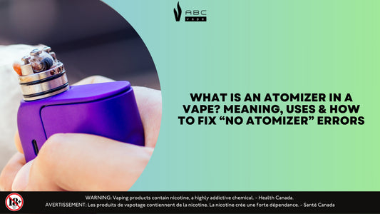 What Is an Atomizer in a Vape? Meaning, Uses & How to Fix “No Atomizer” Errors